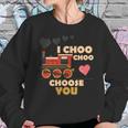 I Choo Choo Choose You Valentines Day Gift Sweatshirt Gifts for Her