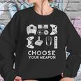 Choose Your Weapon Gamer Video Game Funny Nerdy Gaming Sweatshirt Gifts for Her