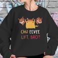 Chu Eevee Lift Bro Sweatshirt Gifts for Her