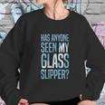 Cinderella Has Anyone Seen My Glass Slipper Text Fill Sweatshirt Gifts for Her