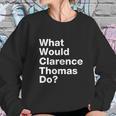 What Would Clarence Thomas Do Sweatshirt Gifts for Her