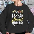 Cocktail Mixologist Bartender I Speak Fluent Mixology Sweatshirt Gifts for Her