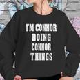 I Am Connor Doing Connor Things Sweatshirt Gifts for Her