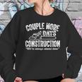 Couple More Days Construction We’Re Always Almost Done 2 Sweatshirt Gifts for Her