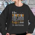 Data Analyst Torture The Data Sweatshirt Gifts for Her