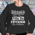 Desole Je Suis Deja Pris Par Une Fille De Fevrier Sweatshirt Gifts for Her