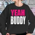 Dj Pauly D Yeah Buddy Sweatshirt Gifts for Her