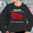 Donald Trump Better Coverage Than Verizon Can You Hear Us Now Shirt Sweatshirt Gifts for Her