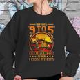 I Dont Have A 9 To 5 I Have A When I Open My Eyes To When I Close My Eyes Trucker Sweatshirt Gifts for Her