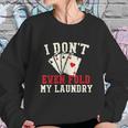 I Dont Even Fold My Laundry Poker Card Player Gambler Graphic Design Printed Casual Daily Basic Sweatshirt Gifts for Her