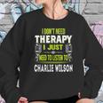 I Dont Need Therapy I Just Need To Listen To Charlie WilsonShirt Long Sleeve Hoodie Sweatshirt Sweatshirt Gifts for Her