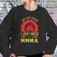 I Don’T Need A Therapy I Need Mma Sweatshirt Gifts for Her