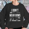 I Dont-Wear-BowsI-Shoot-Them Sweatshirt Gifts for Her