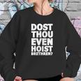 Dost Thou Even Hoist Brethren Funny Weightlifting Tee Shirt Sweatshirt Gifts for Her