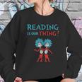 Dr Seuss Day Reading Is Our Thing Sweatshirt Gifts for Her