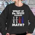 What If Dr Seuss Taught Math Sweatshirt Gifts for Her