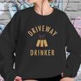 Driveway Drinker Social Distancing Fun Sweatshirt Gifts for Her