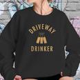 Driveway Drinker Social Distancing Sweatshirt Gifts for Her