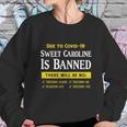 Due To Covid-19 Sweet Caroline Is Banned There Will Be No Shirt Sweatshirt Gifts for Her