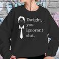 Dwight You Ignorant Slut White Simple Sweatshirt Gifts for Her