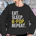 Eat Sleep K Pop Repeat Sweatshirt Gifts for Her