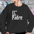 El Padre Papi Chulo Playera Para Dia Del Sweatshirt Gifts for Her