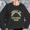 Embrace The Existential Dread Sweatshirt Gifts for Her