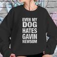 Even My Dog Hates Gavin Newsom Sweatshirt Gifts for Her