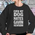 Even My Dog Hates Gavin Newsoms Sweatshirt Gifts for Her