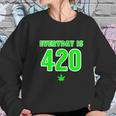 Everyday Is 420 420 Party April 20Th Weed Marijuana Sweatshirt Gifts for Her