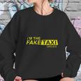 Im The Fake Taxi Driver Shirt Sweatshirt Gifts for Her