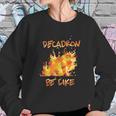 Fire Decadron Be Like Sweatshirt Gifts for Her