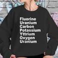 Fluorine Uranium Carbon Potassium Yttrium Oxygen Uranium Sweatshirt Gifts for Her