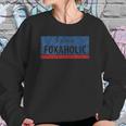 I Am A Foxaholic Fox News Love Sweatshirt Gifts for Her