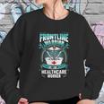 Frontline Warrior Healthcare Worker Sweatshirt Gifts for Her