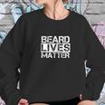 Funny Beard Lives Matter Hipster Facial Hair Tee Sweatshirt Gifts for Her