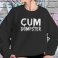 Funny Cum Dumpster Text Design Fetish Bukkake Gift Sweatshirt Gifts for Her