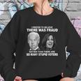 Funny Stupid Voters Here Was Fraud Rather Than Joe Biden Sweatshirt Gifts for Her