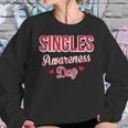 Funny Valentines Day For Singles Singles Awareness Sweatshirt Gifts for Her