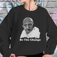 Gandhi Be The Change Sweatshirt Gifts for Her