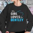 This Girl Loves Her Bentley Name Shirts Sweatshirt Gifts for Her