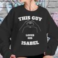 This Guy Loves His Isabel Valentine Day Gift Sweatshirt Gifts for Her