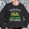 Hocus Pocus I Need Weed To Focus Sweatshirt Gifts for Her