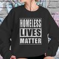 Homeless Lives Matter Funny Homeless Rights Activist Gift Sweatshirt Gifts for Her