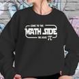 Homeschool Mania Come To The Math Side Sweatshirt Gifts for Her