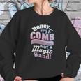 Honey It A Comb Not A Magic Wand Hairstylist Sweatshirt Gifts for Her