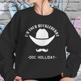 Im Your Huckleberry - Doc Holliday Sweatshirt Gifts for Her