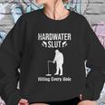 Ice Fishing Hardwater Slut Fisherman Gift Sweatshirt Gifts for Her