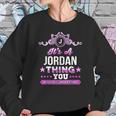 Its A Jordan Thing You Wouldnt Understand Sweatshirt Gifts for Her