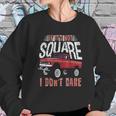 If Its Not Square I Dont Care Funny Squarebody Vintage Sweatshirt Gifts for Her